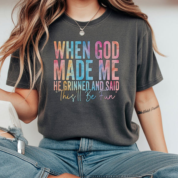 When God Made Me He Grinned And Said This'll Be Fun T-Shirt | Colorful Christian Typography Quote | 100% Premium Cotton Tee |