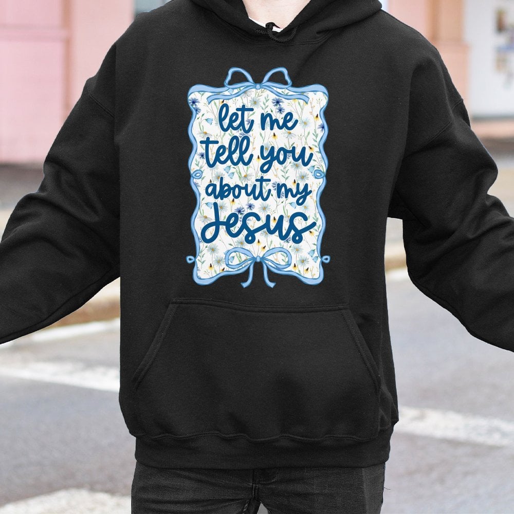 Let Me Tell You About My Jesus Hoodie | Christian Coquette Aesthetic with Blue Bow & Wildflowers | Premium Cotton-Poly Blend 