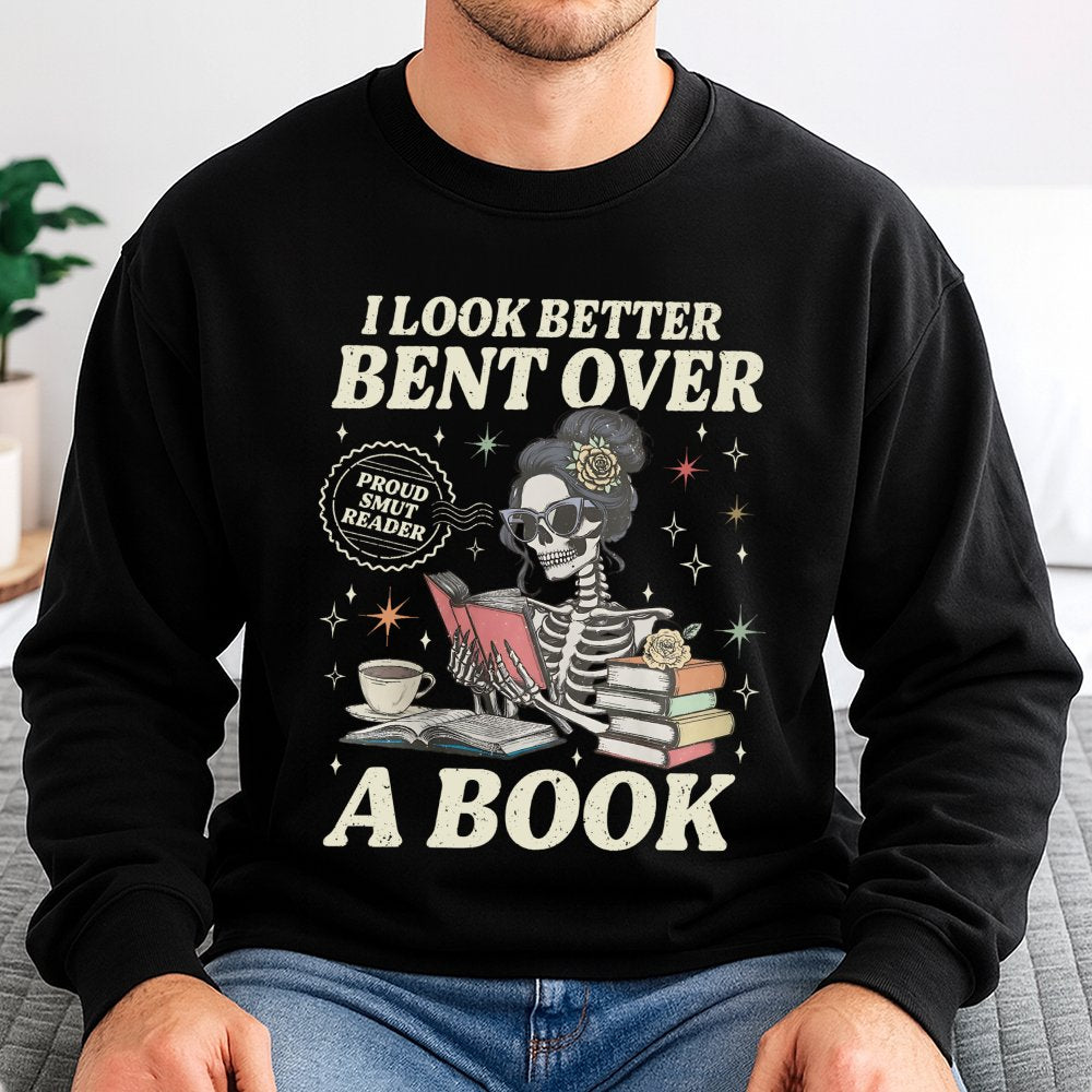 Smut Reader Sweatshirt | I Look Better Bent Over A Book Skeleton Design | Premium Soft Cotton Blend | Funny Romance Book Love