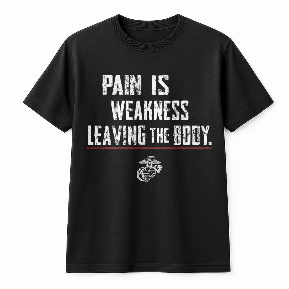 USMC T-Shirt | Pain Is Weakness Leaving The Body Motivational Quote | Premium 100% Cotton Tee | Gift for Marines & Veterans