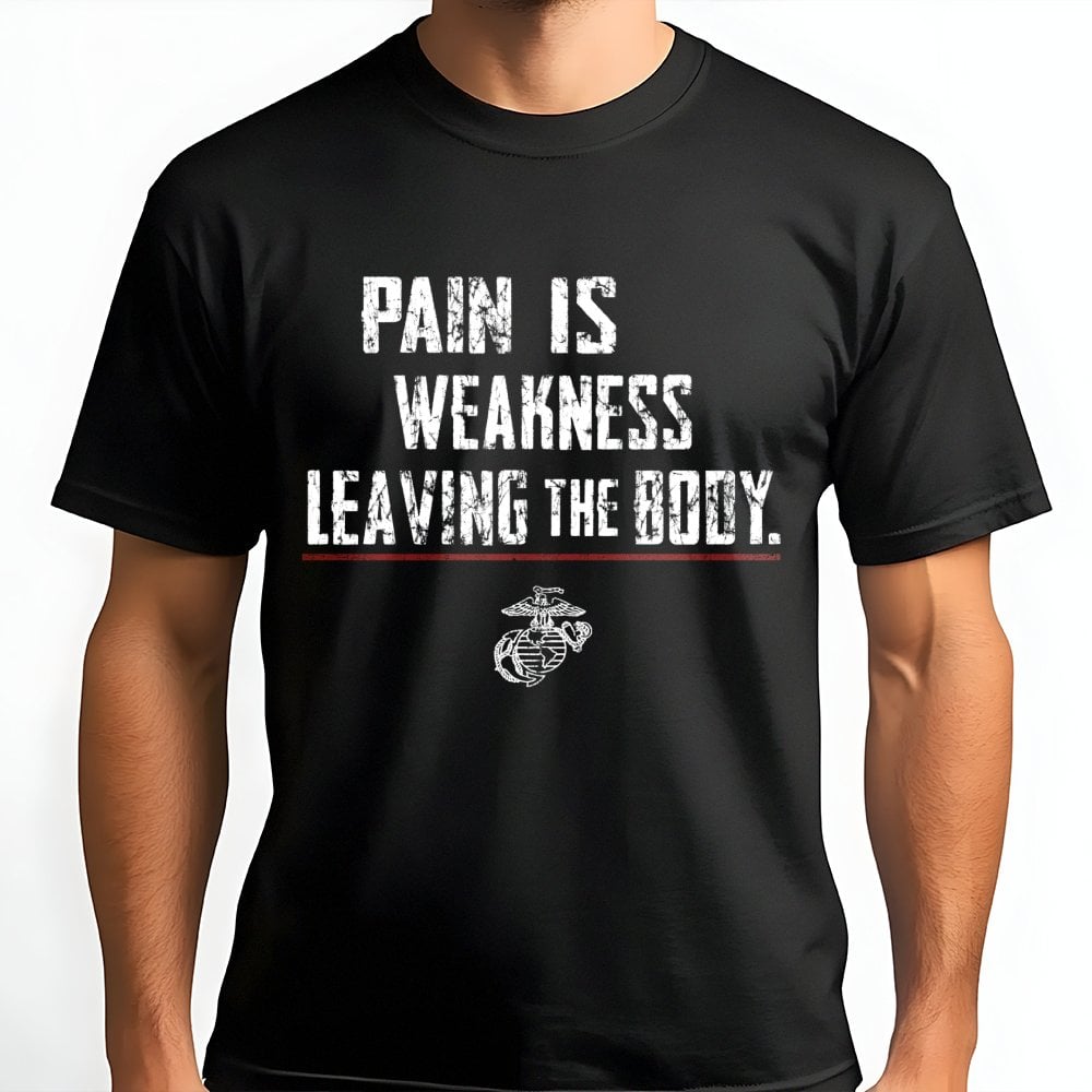 USMC T-Shirt | Pain Is Weakness Leaving The Body Motivational Quote | Premium 100% Cotton Tee | Gift for Marines & Veterans