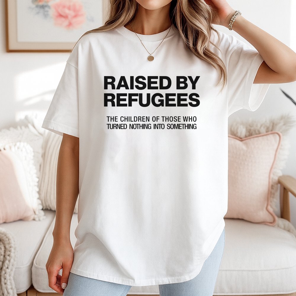 Raised By Refugees T-Shirt | Cultural Identity Heritage Quote | 100% Cotton Premium Apparel | Meaningful Gift For First Gener