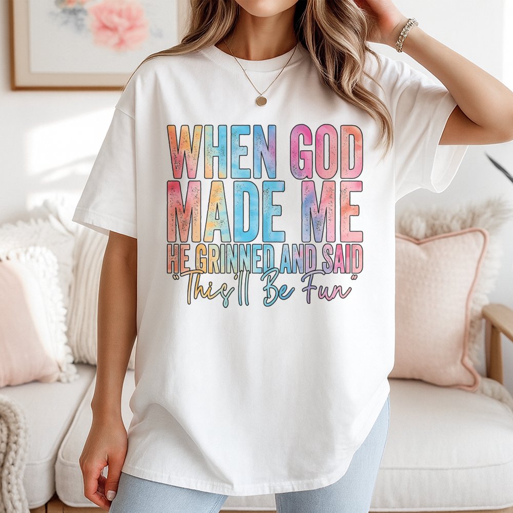 When God Made Me He Grinned And Said This'll Be Fun T-Shirt | Colorful Christian Typography Quote | 100% Premium Cotton Tee |