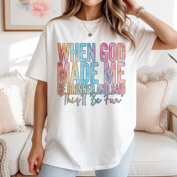 When God Made Me He Grinned And Said This'll Be Fun T-Shirt | Colorful Christian Typography Quote | 100% Premium Cotton Tee |