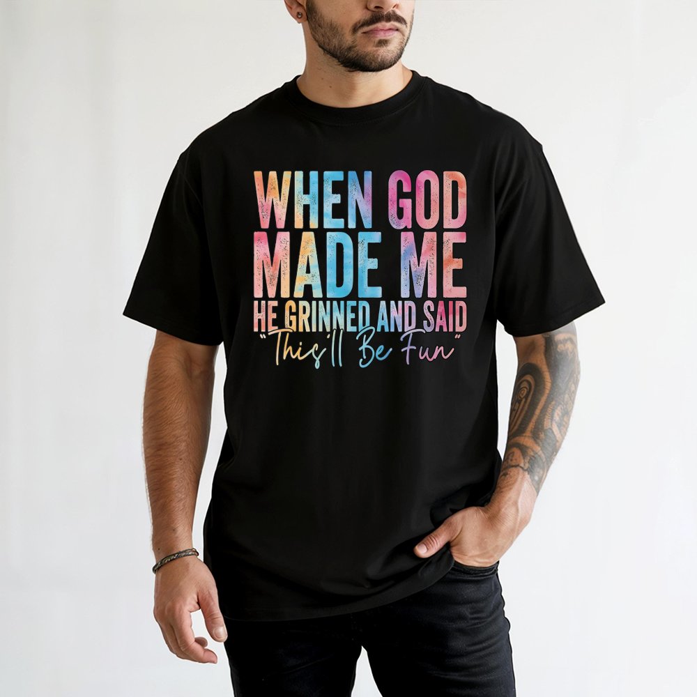 When God Made Me He Grinned And Said This'll Be Fun T-Shirt | Colorful Christian Typography Quote | 100% Premium Cotton Tee |