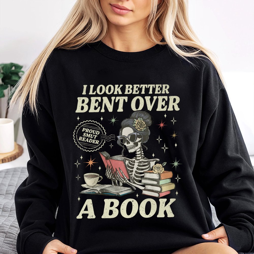 Smut Reader Sweatshirt | I Look Better Bent Over A Book Skeleton Design | Premium Soft Cotton Blend | Funny Romance Book Love