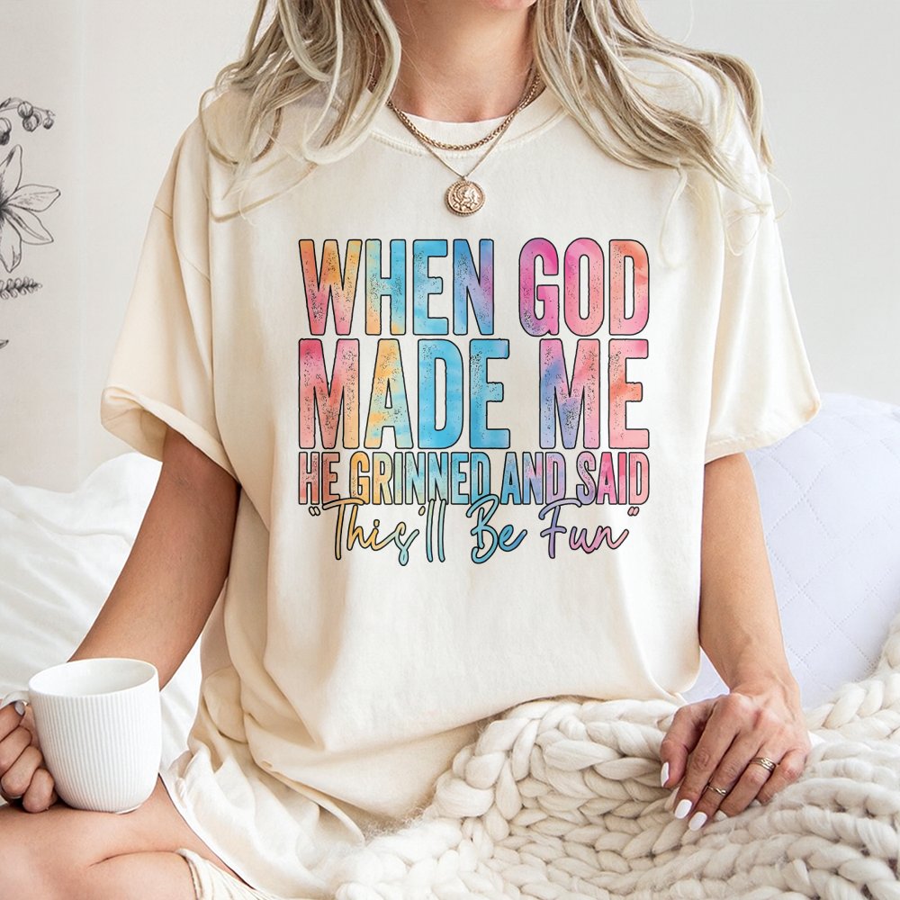 When God Made Me He Grinned And Said This'll Be Fun T-Shirt | Colorful Christian Typography Quote | 100% Premium Cotton Tee |